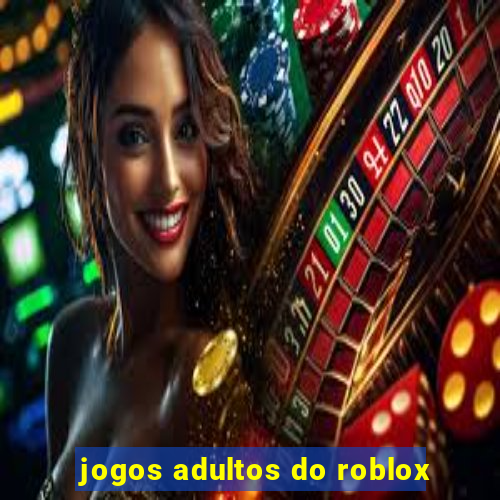 jogos adultos do roblox